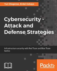 Cover image for Cybersecurity ??? Attack and Defense Strategies: Infrastructure security with Red Team and Blue Team tactics