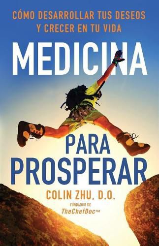 Cover image for Medicina Para Prosperar: C mo Desarrollar Tus Deseos Y Crecer En Tu Vida