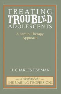 Cover image for Treating Troubled Adolescents: A Family Therapy Approach