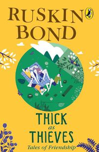 Cover image for Thick As Thieves: Tales Of Friendship for kids of all ages, a collection of 25 short stories for children, includes popular stories like 'The Hidden Pool', 'Flute Player' by Ruskin Bond