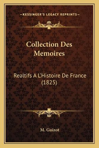 Collection Des Memoires: Realtifs A L'Histoire de France (1825)