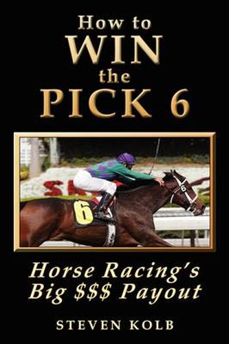 Cover image for How to Win the Pick 6: Horse Racing's Big $$$ Payday