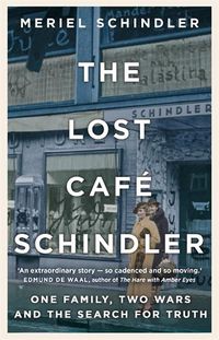 Cover image for The Lost Cafe Schindler: One family, two wars and the search for truth