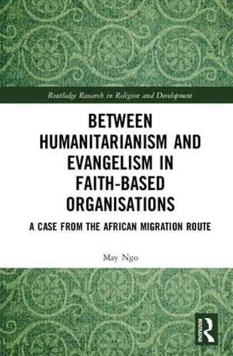 Cover image for Between Humanitarianism and Evangelism in Faith-based Organisations: A Case from the African Migration Route