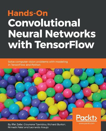 Cover image for Hands-On Convolutional Neural Networks with TensorFlow: Solve computer vision problems with modeling in TensorFlow and Python