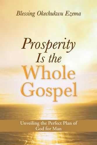 Cover image for Prosperity Is the Whole Gospel: Unveiling the Perfect Plan of God for Man