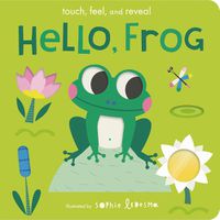 Cover image for Hello, Frog: Touch, Feel, and Reveal
