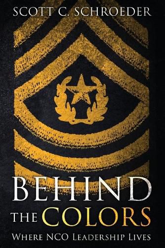 Cover image for Behind the Colors: Where NCO Leadership Lives