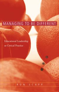 Cover image for Managing to Be Different: Educational Leadership as Critical Practice