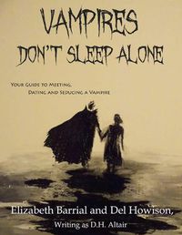 Cover image for Vampires Don't Sleep Alone: Your Guide to Meeting, Dating and Seducing a Vampire