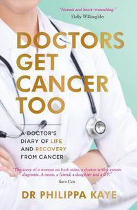 Cover image for Doctors Get Cancer Too: A Doctor's Diary of Life and Recovery From Cancer