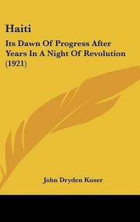 Cover image for Haiti: Its Dawn of Progress After Years in a Night of Revolution (1921)