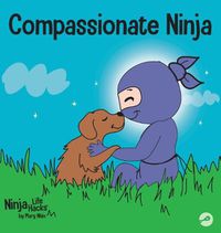 Cover image for Compassionate Ninja: A Children's Book About Developing Empathy and Self Compassion