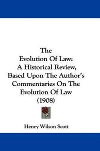 Cover image for The Evolution of Law: A Historical Review, Based Upon the Author's Commentaries on the Evolution of Law (1908)