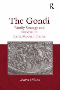 Cover image for The Gondi: Family Strategy and Survival in Early Modern France