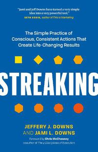 Cover image for Streaking: The Simple Practice of Conscious, Consistent Actions That Create Life-Changing Results