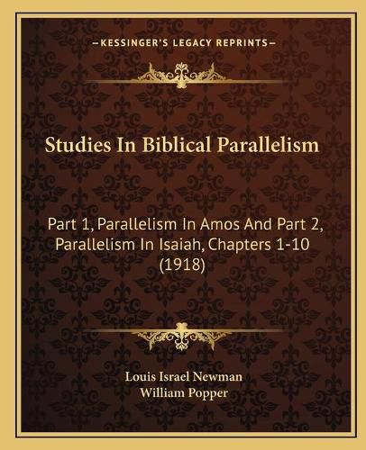 Cover image for Studies in Biblical Parallelism: Part 1, Parallelism in Amos and Part 2, Parallelism in Isaiah, Chapters 1-10 (1918)