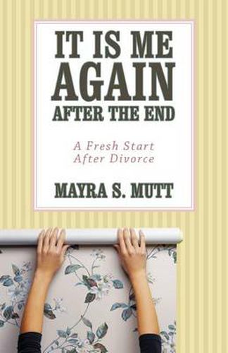 Cover image for It Is Me ... Again ... After the End: A Fresh Start After Divorce