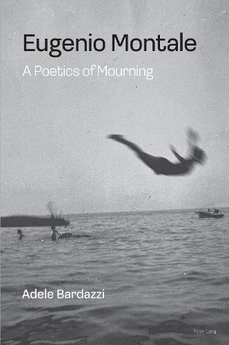 Eugenio Montale: A Poetics of Mourning
