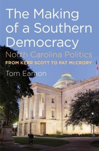 Cover image for The Making of a Southern Democracy: North Carolina Politics from Kerr Scott to Pat McCrory