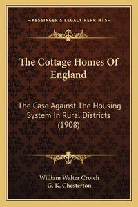 Cover image for The Cottage Homes of England: The Case Against the Housing System in Rural Districts (1908)