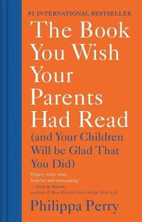 Cover image for The Book You Wish Your Parents Had Read: (And Your Children Will Be Glad That You Did)