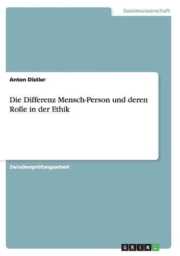 Cover image for Die Differenz Mensch-Person und deren Rolle in der Ethik