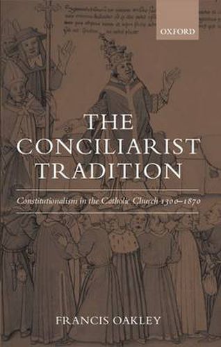 Cover image for The Conciliarist Tradition: Constitutionalism in the Catholic Church 1300-1870