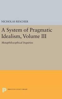 Cover image for A System of Pragmatic Idealism, Volume III: Metaphilosophical Inquiries