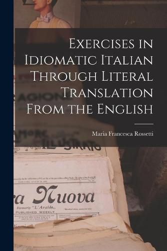 Exercises in Idiomatic Italian Through Literal Translation From the English