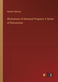 Cover image for Illustrations of Universal Progress; A Series of Discussions