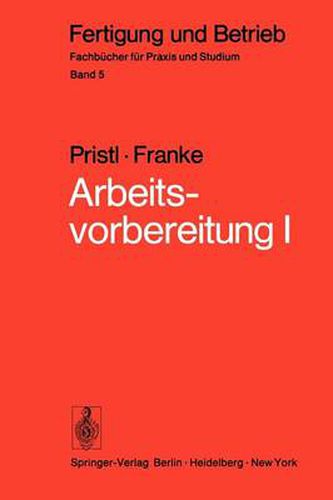 Cover image for Arbeitsvorbereitung I: Betriebswirtschaftliche Voruberlegungen, werkstoff- und fertigungstechnische Planungen