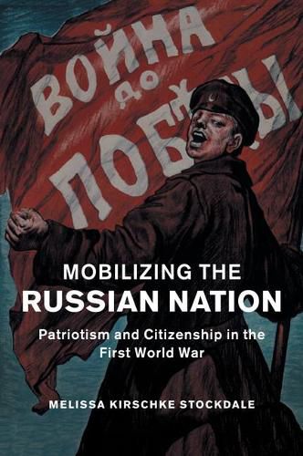 Cover image for Mobilizing the Russian Nation: Patriotism and Citizenship in the First World War