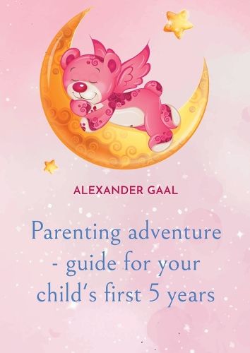 Cover image for Parenting adventure - guide for your child's first 5 years