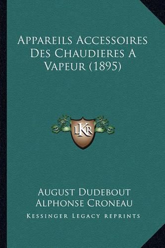 Cover image for Appareils Accessoires Des Chaudieres Avapeur (1895)