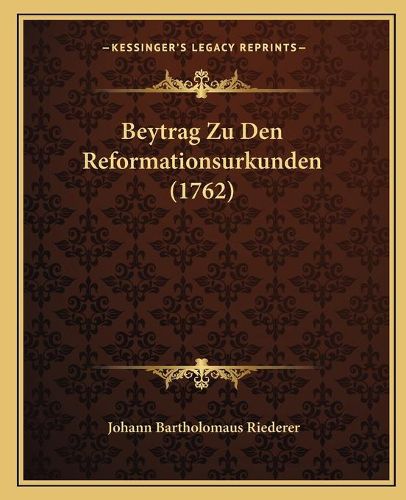 Cover image for Beytrag Zu Den Reformationsurkunden (1762)