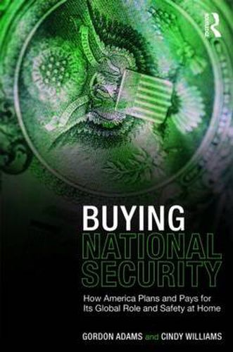 Cover image for Buying National Security: How America Plans and Pays for Its Global Role and Safety at Home