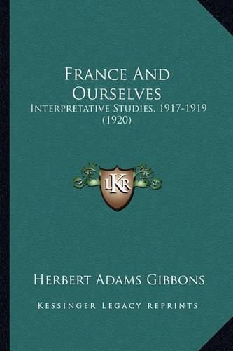 France and Ourselves: Interpretative Studies, 1917-1919 (1920)