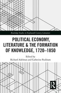 Cover image for Political Economy, Literature & the Formation of Knowledge, 1720-1850