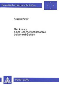 Cover image for Der Ansatz Einer Ganzheitsphilosophie Bei Arnold Gehlen