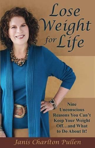 Cover image for Lose Weight for Life: Nine Unconscious Reasons You Can't Keep Your Weight Off ... and What to Do About It!