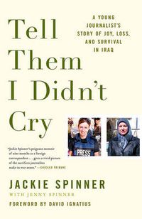 Cover image for Tell Them I Didn't Cry: A Young Journalist's Story of Joy, Loss, and Survival in Iraq