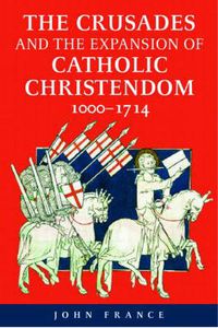 Cover image for The Crusades and the Expansion of Catholic Christendom, 1000-1714