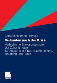 Cover image for Verkaufen nach der Krise: Vertriebliche Erfolgspotenziale der Zukunft nutzen - Strategien und Tipps aus Forschung, Beratung und Praxis