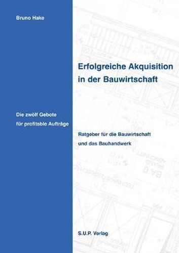 Cover image for Erfolgreiche Akquisition in der Bauwirtschaft: Die zwoelf Gebote fur profitable Auftrage