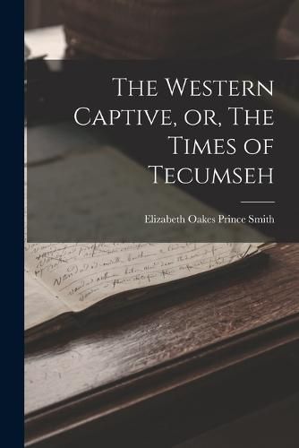 The Western Captive, or, The Times of Tecumseh