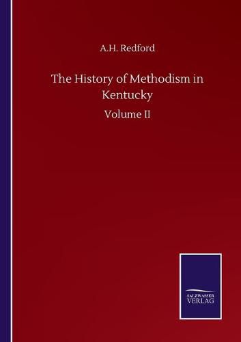 Cover image for The History of Methodism in Kentucky: Volume II