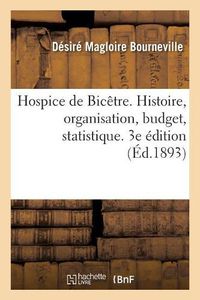 Cover image for Hospice de Bicetre. Histoire, Organisation, Budget, Statistique. 3e Edition