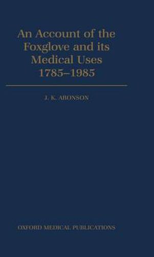 An Account of the Foxglove and its Medical Uses 1785-1985: Incorporating a facsimile of William Withering's "An Account of the Foxglove and Some of its Medical Uses' (1785)