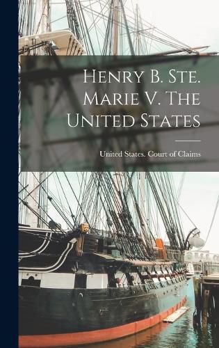 Cover image for Henry B. Ste. Marie V. The United States